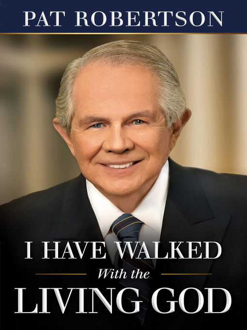 Title details for I Have Walked With the Living God by Pat Robertson - Available